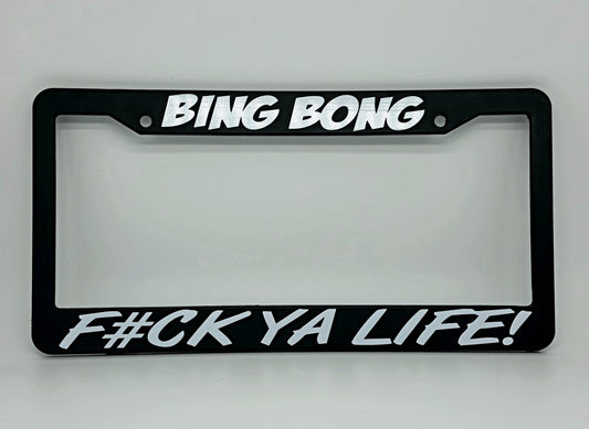 BING BONG , F#CK YA LIFE! (Plate Frame)